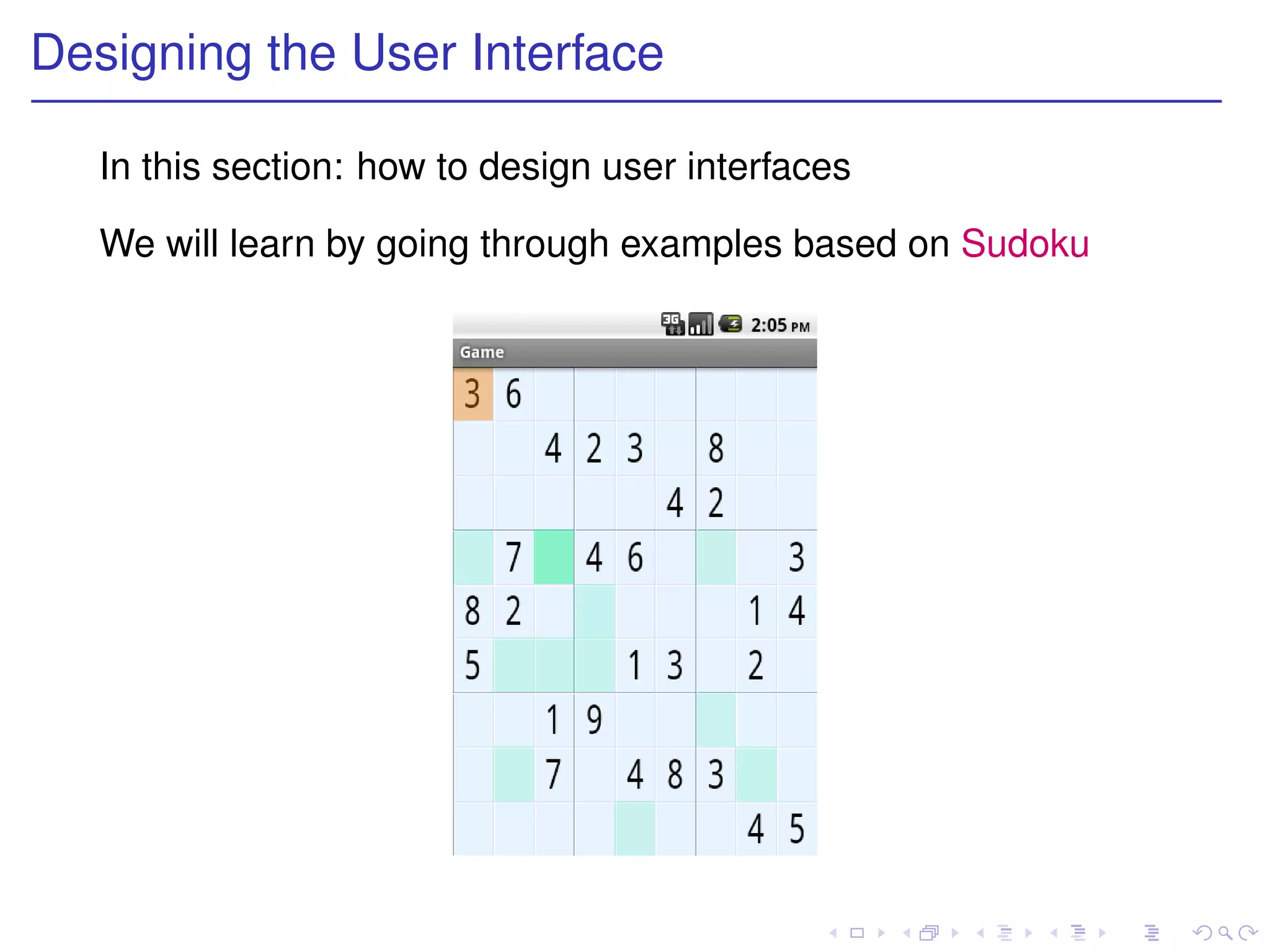Designing the User Interface

   In this section: how to design user interfaces

   We will learn by going through examples based on Sudoku
 