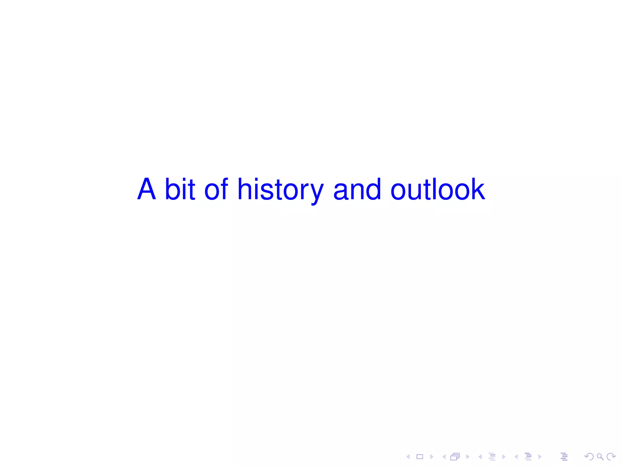 A bit of history and outlook
 