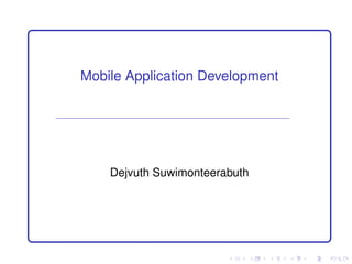 Mobile Application Development




    Dejvuth Suwimonteerabuth
 