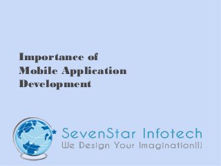 Importance of
Mobile Application
Development
 