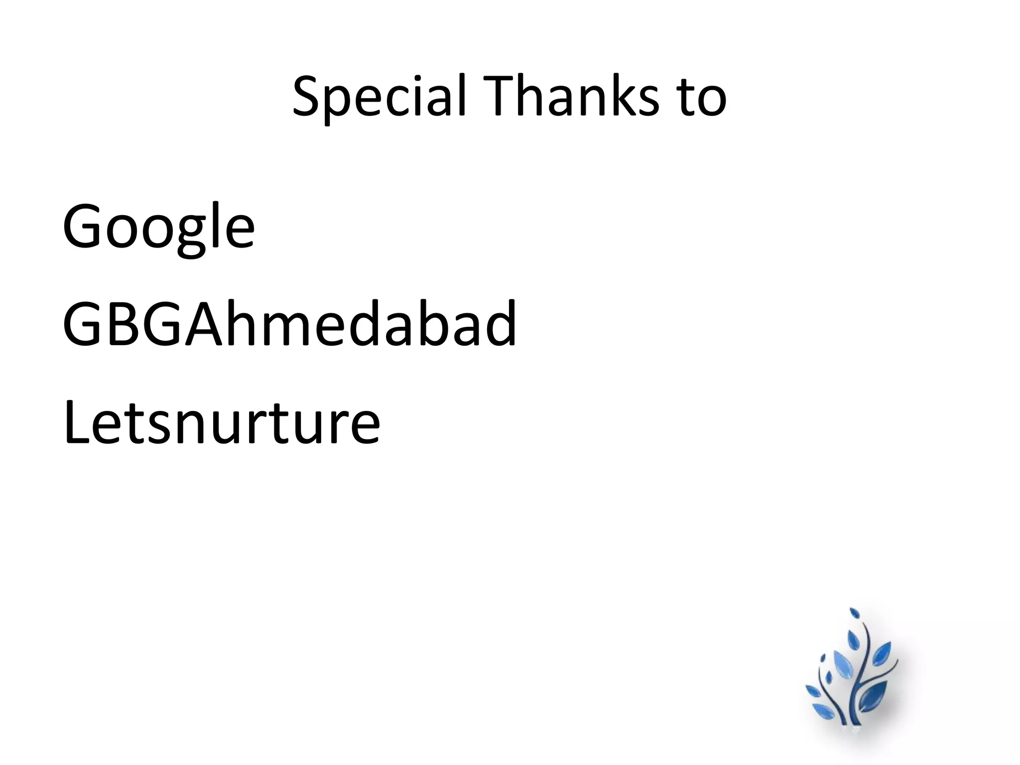 Special Thanks to
Google
GBGAhmedabad
Letsnurture
 