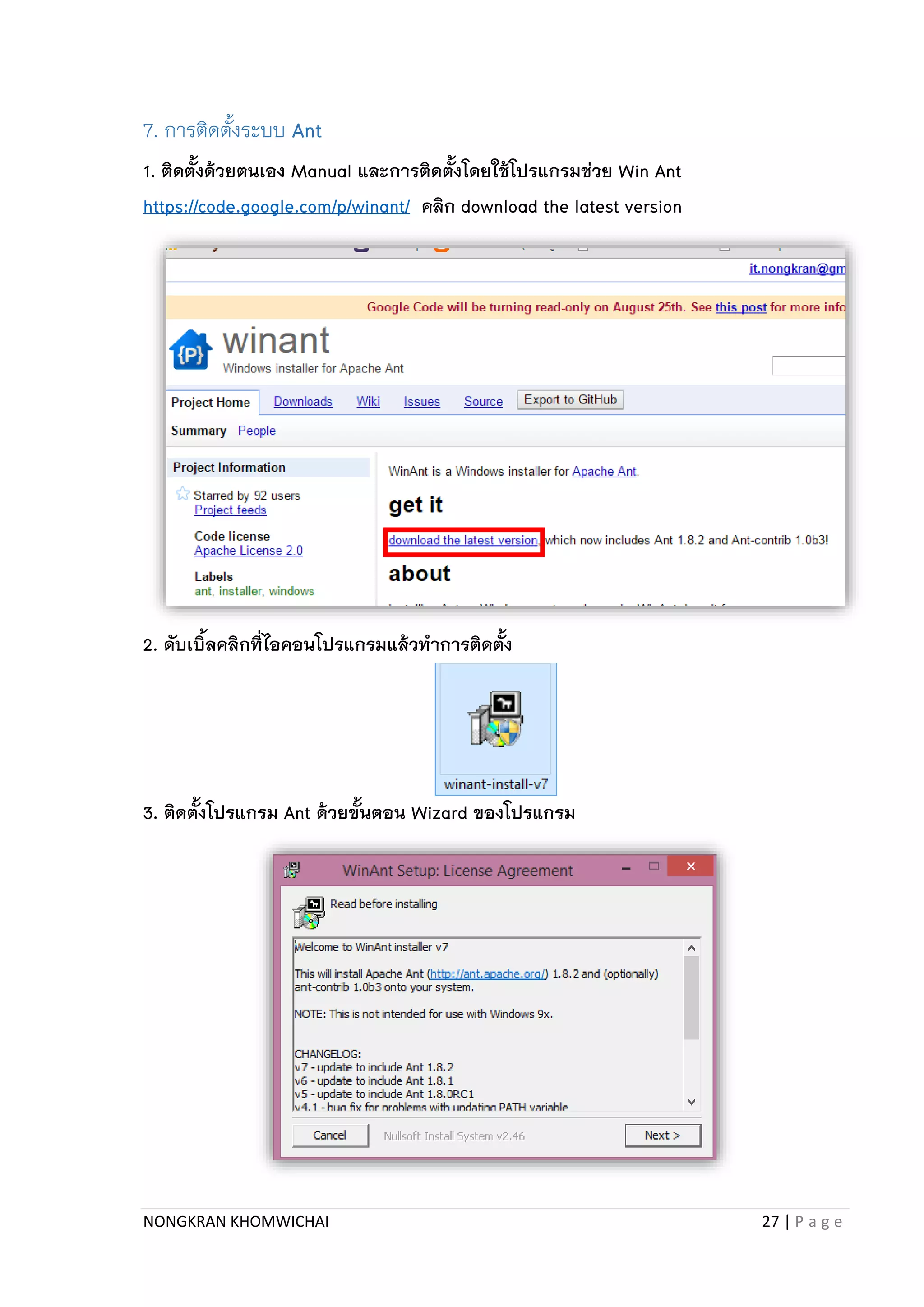 NONGKRAN KHOMWICHAI 27 | P a g e
7. กำรติดตั้งระบบ Ant
1. ติดตั้งด้วยตนเอง Manual และการติดตั้งโดยใช้โปรแกรมช่วย Win Ant
https://code.google.com/p/winant/ คลิก download the latest version
2. ดับเบิ้ลคลิกที่ไอคอนโปรแกรมแล้วทาการติดตั้ง
3. ติดตั้งโปรแกรม Ant ด้วยขั้นตอน Wizard ของโปรแกรม
 