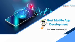 Best Mobile App
Development
https://www.smilemobility.in/
 
