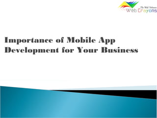 Importance of Mobile App
Development for Your Business
 