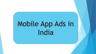 Mobile App Ads in
India
 
