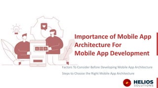 Importance of Mobile App
Architecture For
Mobile App Development
Factors To Consider Before Developing Mobile App Architecture
Steps to Choose the Right Mobile App Architecture
 