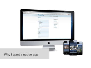 Why I want a native app
 