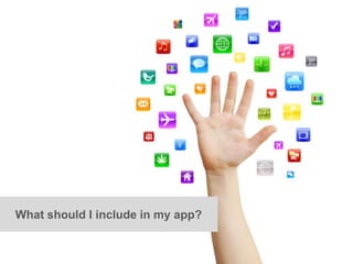 What should I include in my app?
 