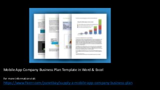 Mobile App Company Business Plan Template in Word & Excel
For more information visit:
https://www.fiverr.com/jssnetbay/supply-a-mobile-app-company-business-plan
 