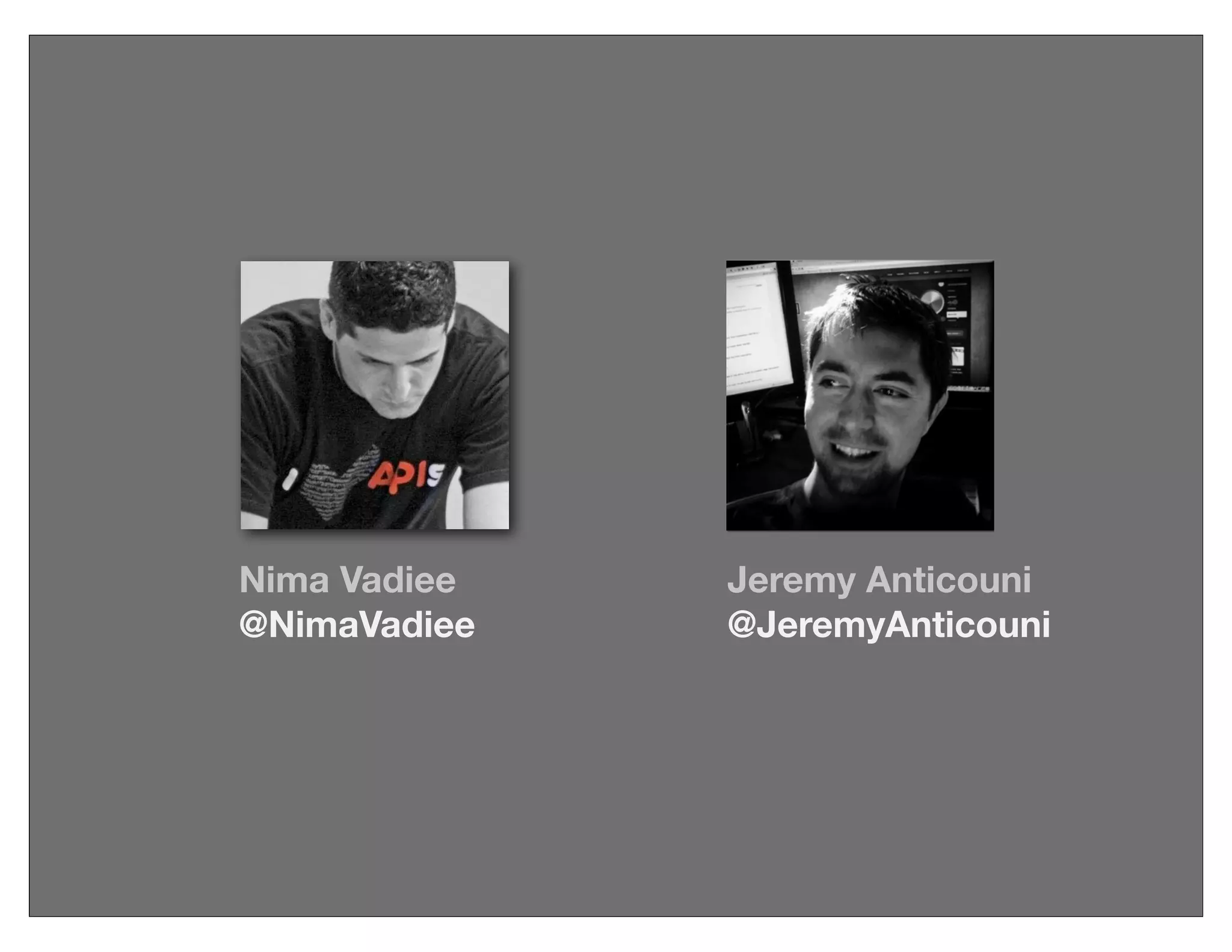 Nima Vadiee
@NimaVadiee
Jeremy Anticouni
@JeremyAnticouni
 