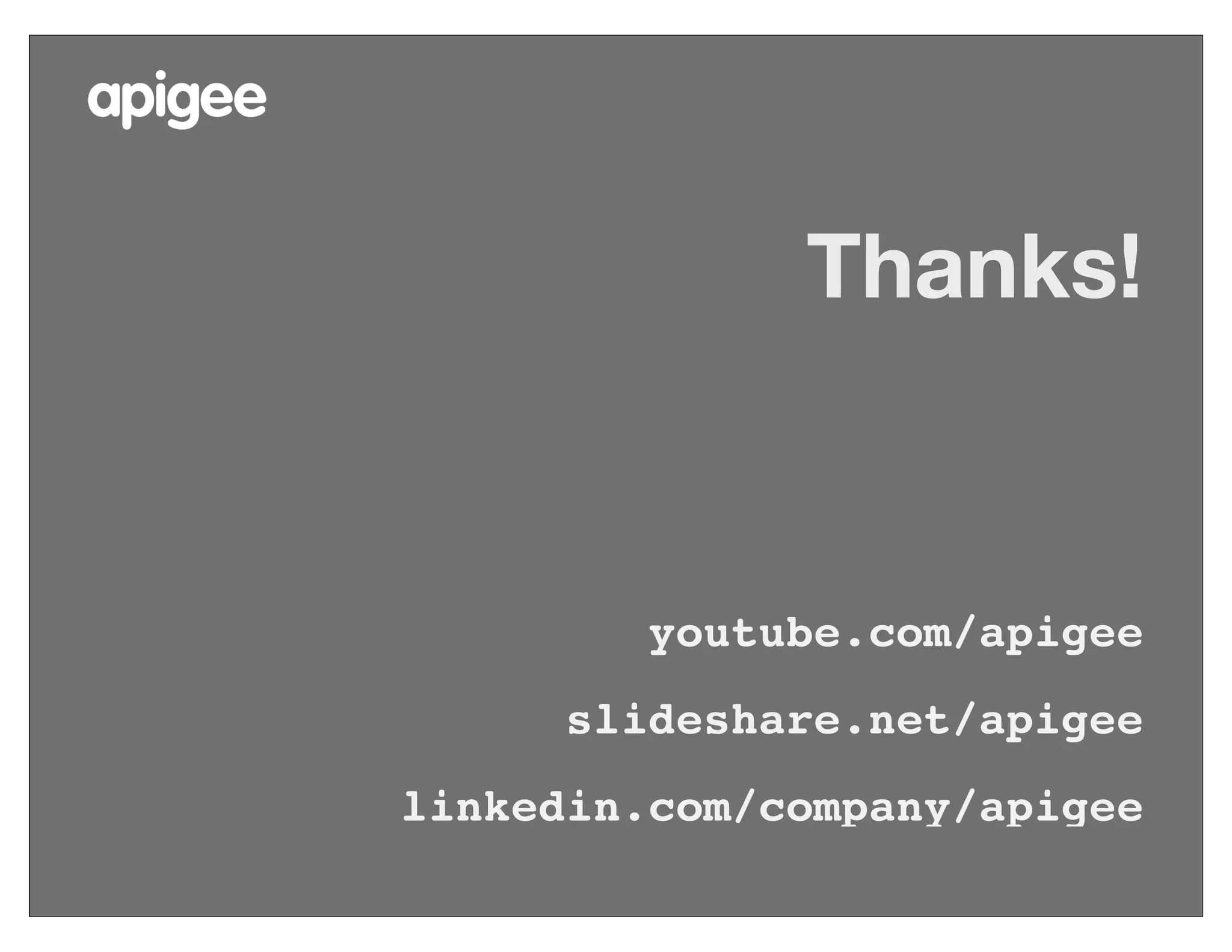 Thanks!
youtube.com/apigee
slideshare.net/apigee
linkedin.com/company/apigee
 