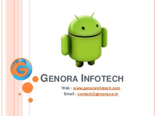 GENORA INFOTECH
Web : www.genorainfotech.com
Email : contact@genora.co.in
 