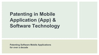 Patenting in Mobile
Application (App) &
Software Technology
Patenting Software Mobile Applications
for over a decade
 