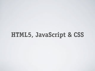 HTML5, JavaScript & CSS
 