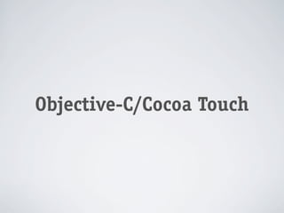Objective-C/Cocoa Touch
 