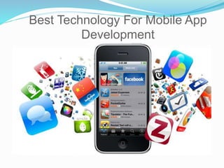 Best Technology For Mobile App 
Development 
 