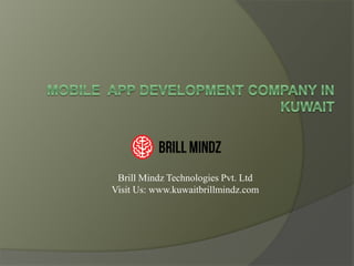 Brill Mindz Technologies Pvt. Ltd
Visit Us: www.kuwaitbrillmindz.com
 