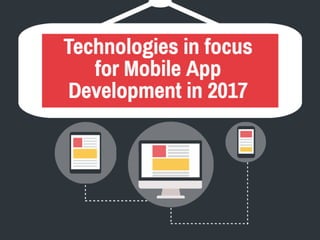 WHICH TECHNOLOGY WILL BE IN FOCUS FOR MOBILE APP DEVELOPMENT IN 2017