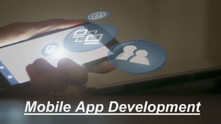 Mobile App Development
 