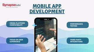 MOBILE APP
DEVELOPMENT
FOCUS ON USER
EXPERIENCE
CROSS-PLATFORM
COMPATIBILITY
PERFORMANCE
TESTING
THIRD-PARTY
INTEGRATIONS
 