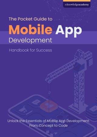 The Pocket Guide to
Unlock the Essentials of Mobile App Development:
Unlock the Essentials of Mobile App Development:
From Concept to Code
From Concept to Code
Handbook for Success
Mobile App
Devel﻿
opment
 