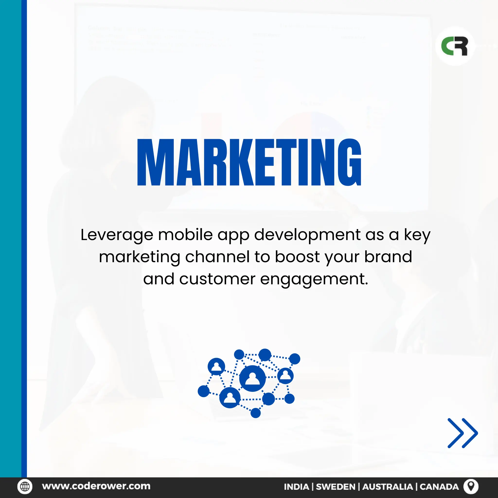 MARKETING
Leverage mobile app development as a key
marketing channel to boost your brand
and customer engagement.