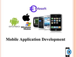 Mobile Application Development
http://www.ieinfosoft.com/
 