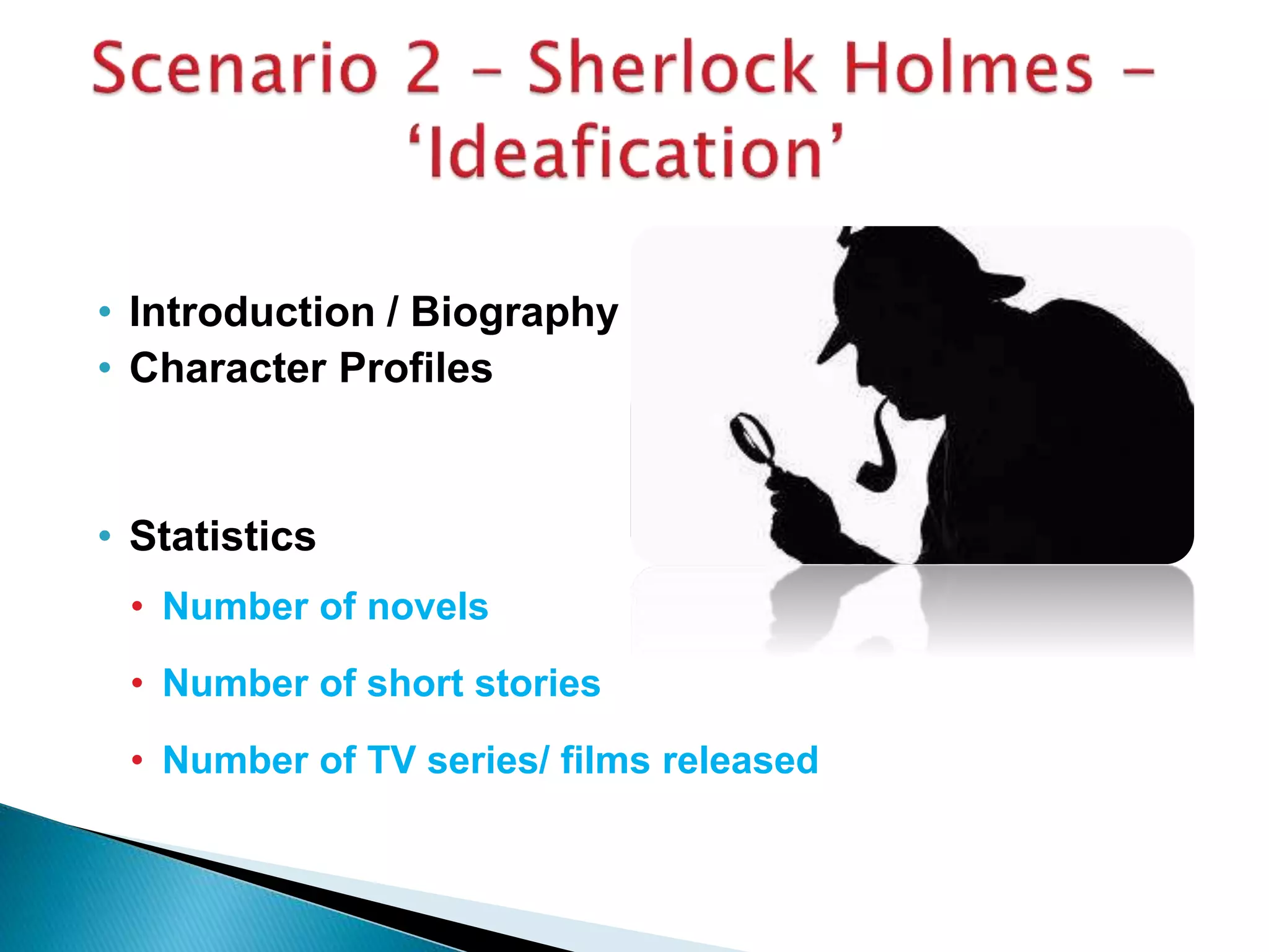• Introduction / Biography
• Character Profiles
• Statistics
• Number of novels
• Number of short stories
• Number of TV series/ films released
 