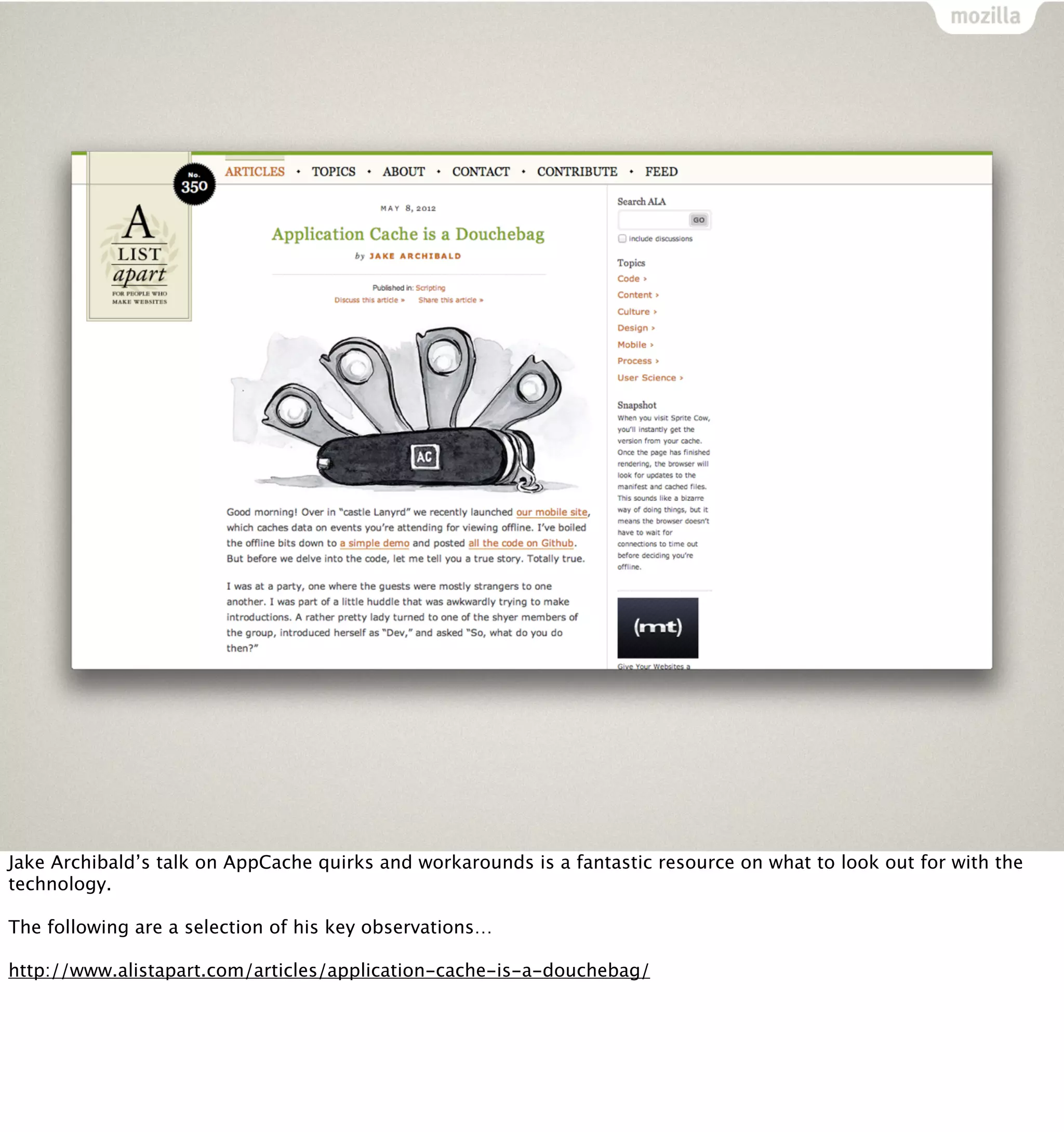Jake Archibald’s talk on AppCache quirks and workarounds is a fantastic resource on what to look out for with the
technology.

The following are a selection of his key observations…

http://www.alistapart.com/articles/application-cache-is-a-douchebag/
 