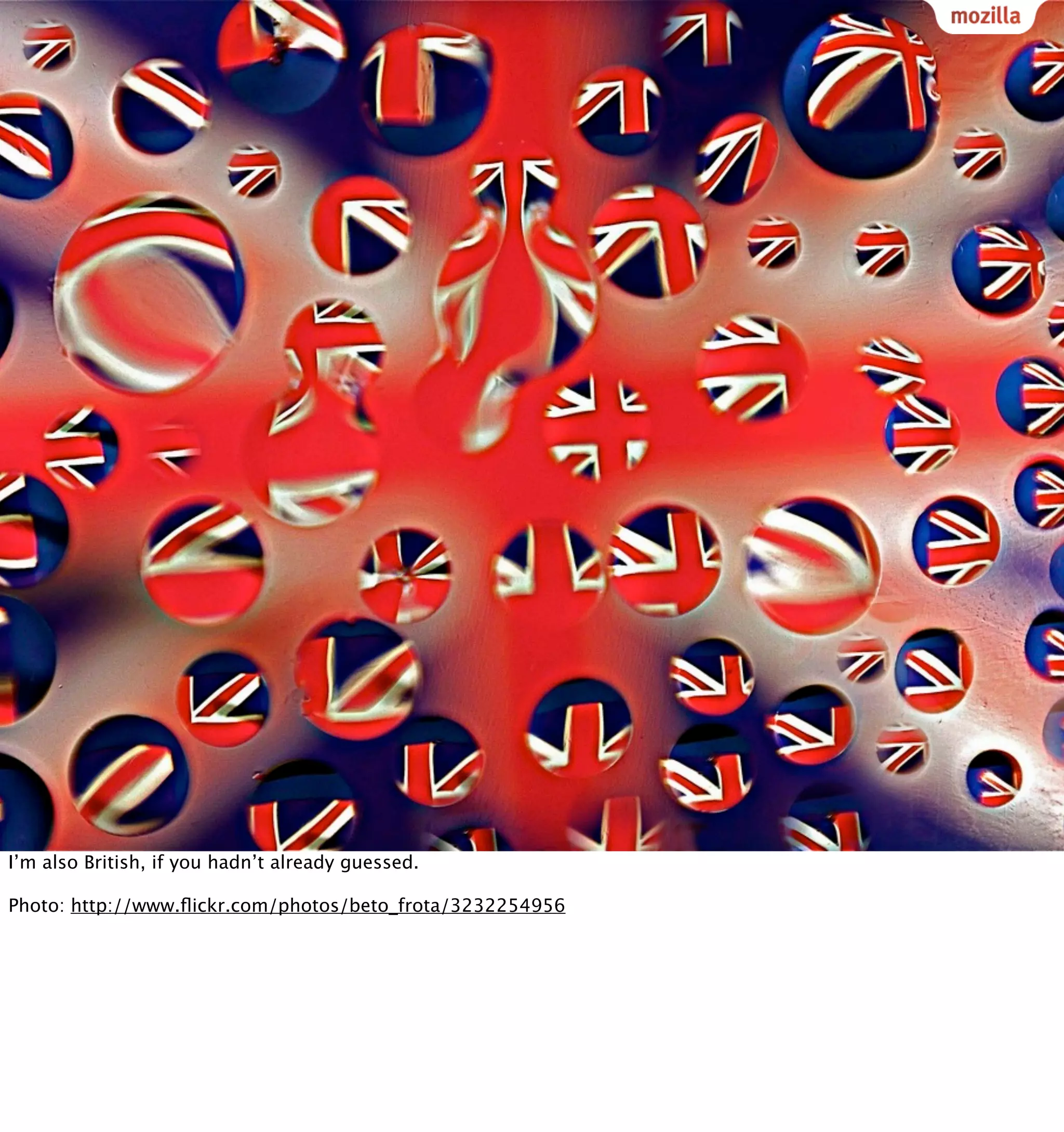I’m also British, if you hadn’t already guessed.

Photo: http://www.ﬂickr.com/photos/beto_frota/3232254956
 