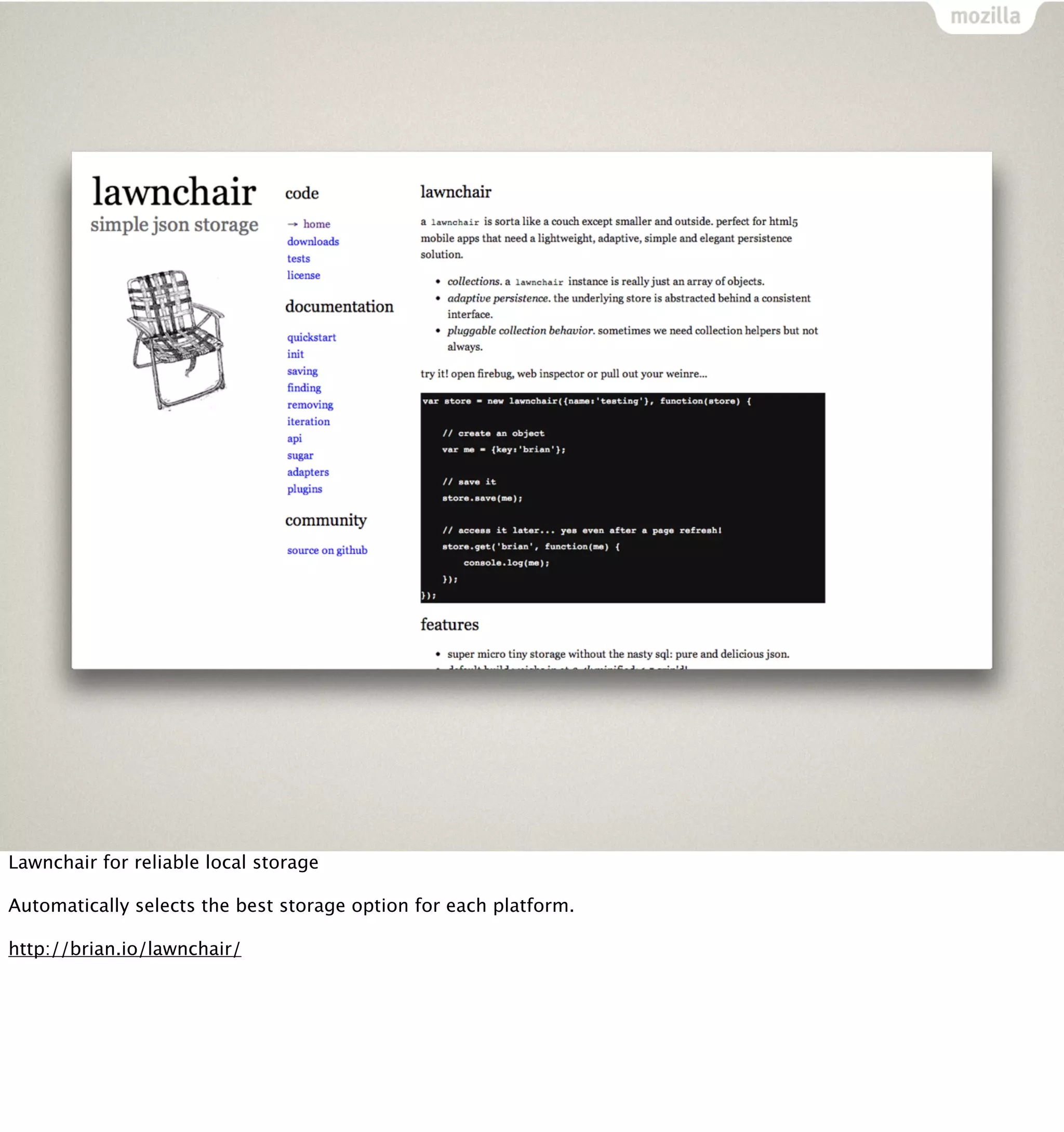Lawnchair for reliable local storage

Automatically selects the best storage option for each platform.

http://brian.io/lawnchair/
 