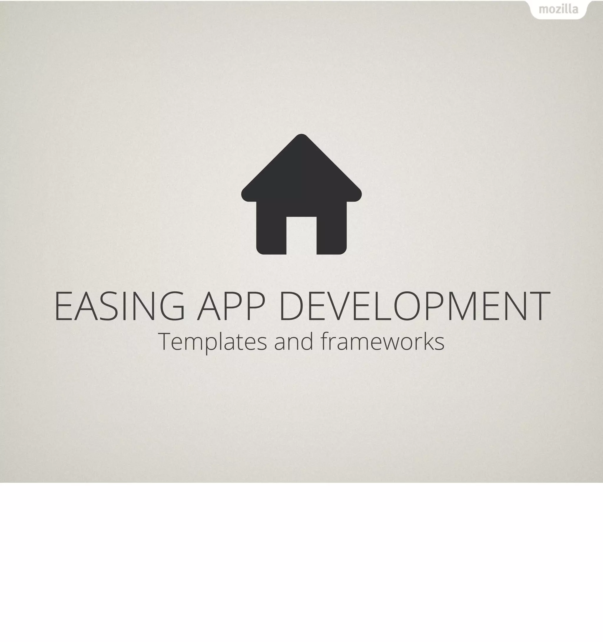 EASING APP DEVELOPMENT
    Templates and frameworks
 