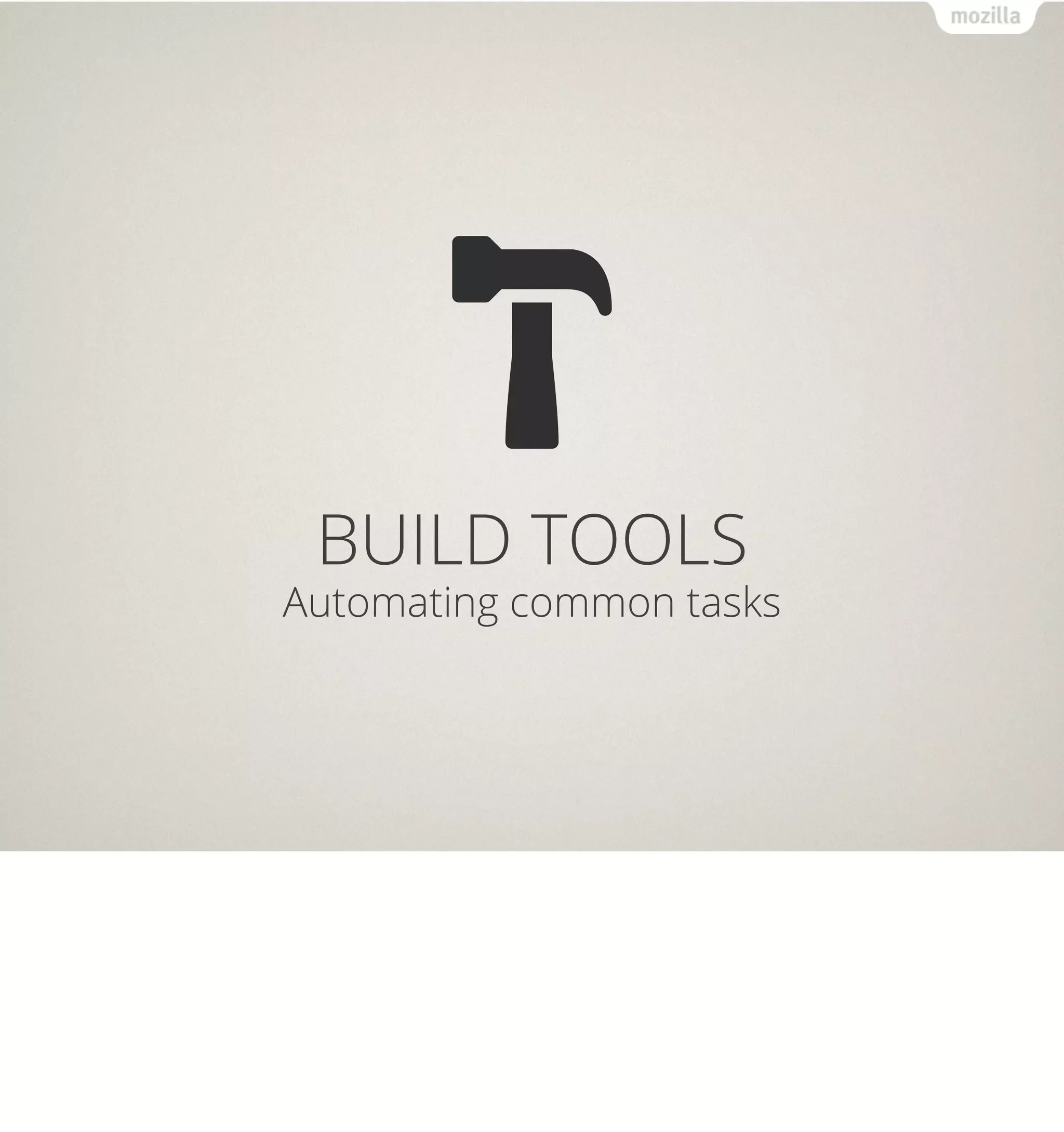 BUILD TOOLS
Automating common tasks
 