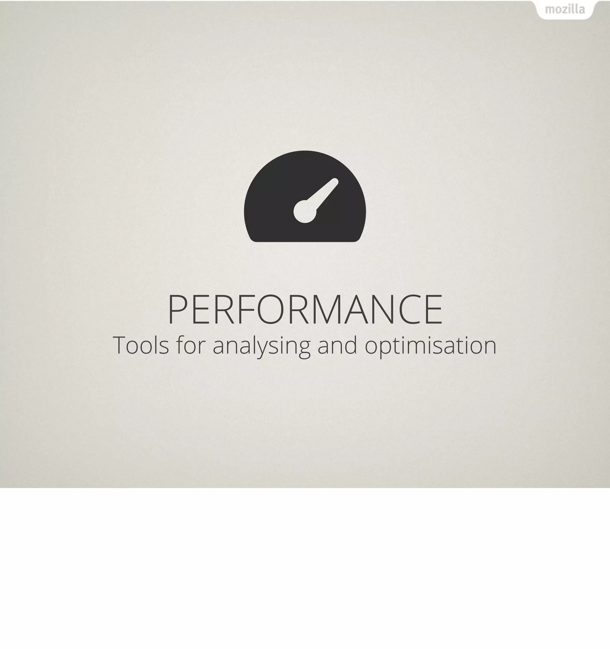 PERFORMANCE
Tools for analysing and optimisation
 