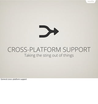 CROSS-PLATFORM SUPPORT
                           Taking the sting out of things




General cross-platform support
 