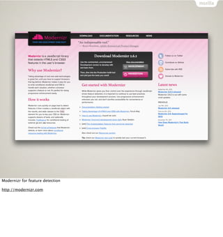 Modernizr for feature detection

http://modernizr.com
 