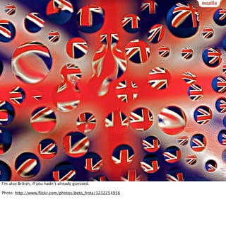 I’m also British, if you hadn’t already guessed.

Photo: http://www.ﬂickr.com/photos/beto_frota/3232254956
 