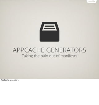 APPCACHE GENERATORS
                      Taking the pain out of manifests




AppCache generators
 