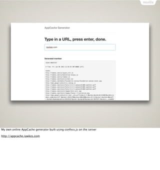 My own online AppCache generator built using confess.js on the server

http://appcache.rawkes.com
 