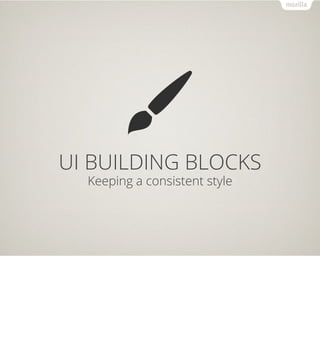 UI BUILDING BLOCKS
  Keeping a consistent style
 
