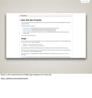 Mortar is the recommend set of Web app templates for Firefox OS

https://github.com/mozilla/mortar
 