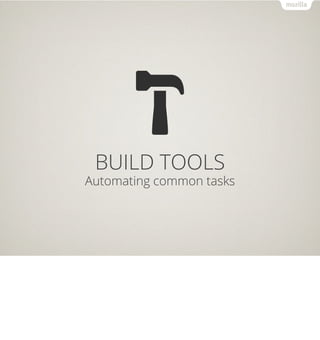 BUILD TOOLS
Automating common tasks
 