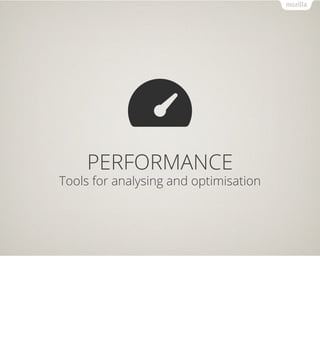 PERFORMANCE
Tools for analysing and optimisation
 
