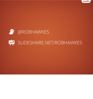 @ROBHAWKES

SLIDESHARE.NET/ROBHAWKES
 