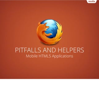 PITFALLS AND HELPERS
   Mobile HTML5 Applications
 