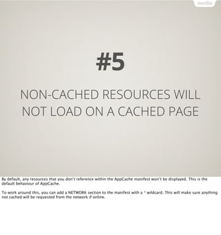 #5
         NON-CACHED RESOURCES WILL
         NOT LOAD ON A CACHED PAGE




By default, any resources that you don’t refe...