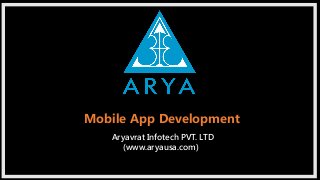 Aryavrat Infotech PVT. LTD
(www.aryausa.com)
Mobile App Development
 