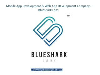 Mobile App Development & Web App Development Company-
Blueshark Labs
https://www.bluesharklabs.com/
 