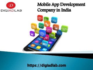 Mobile App Development
Company in India
https://digiadlab.com
 
