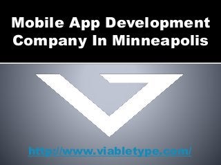 Mobile App Development
Company In Minneapolis
http://www.viabletype.com/
 